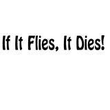 If It Flies, It Dies Decal – If It Flies, It Dies Sticker – 2416