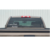 I saw that… Karma Window Decal – I saw that… Karma Window Sticker – 7141