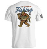 I'd Rather Be Fishing Bigfoot
