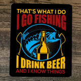 Mouse Pad - That's What I Do: Go Fishing, Drink Beer, Know Things